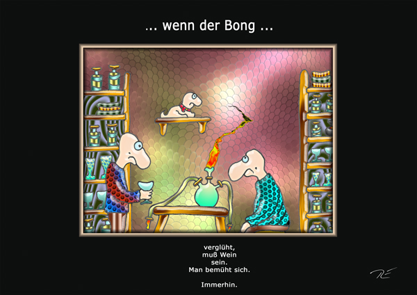 ... wenn der Bong ...