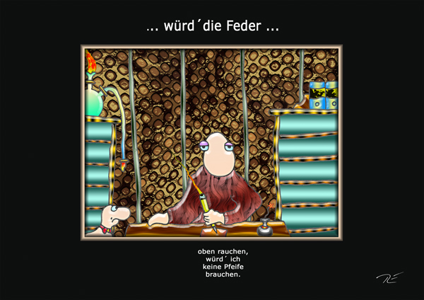 ... würd´ die Feder ...