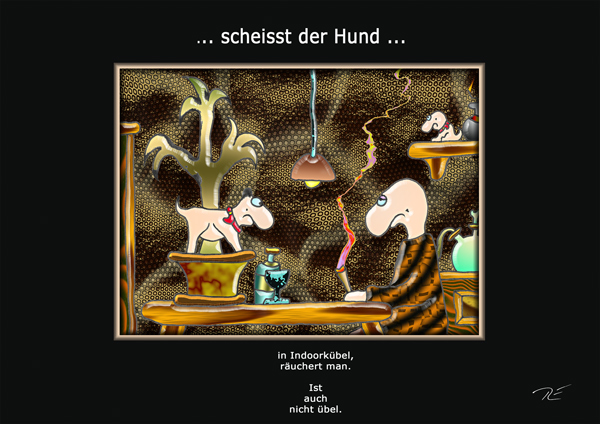 ... scheisst der Hund ...