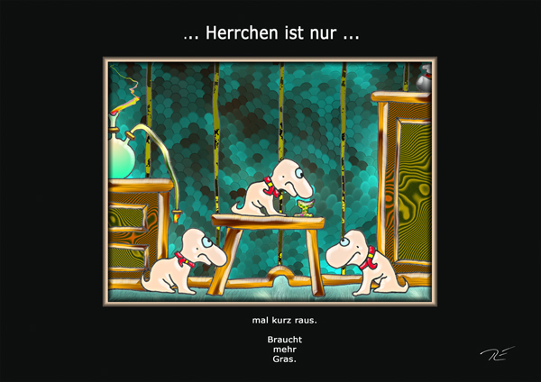 ... Herrchen ist nur ...