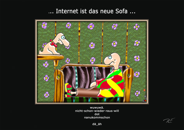 ... Internet ist das neue Sofa ...