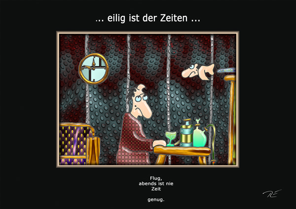 ... eilig ist der Zeiten ...