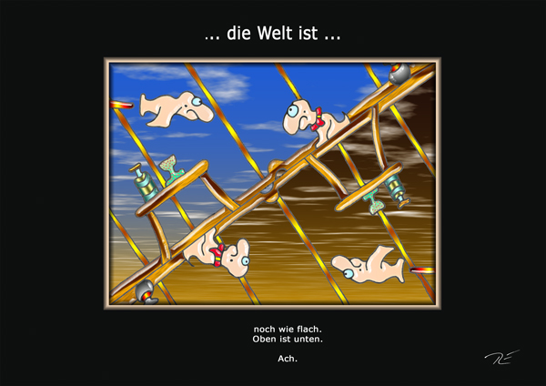 ... die Welt ist ...